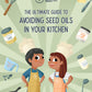 The Ultimate Guide to Avoiding Seed Oils in Your Kitchen DIGITAL E-BOOK (Sliding Scale)